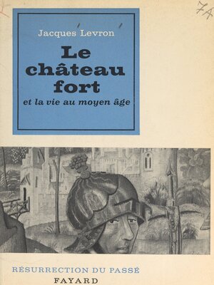 cover image of Le château fort et la vie au Moyen Âge